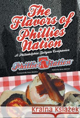 The Flavors of Phillies Nation: A Philadelphia Tailgate Companion Michael, Brian 9781475982503 iUniverse.com