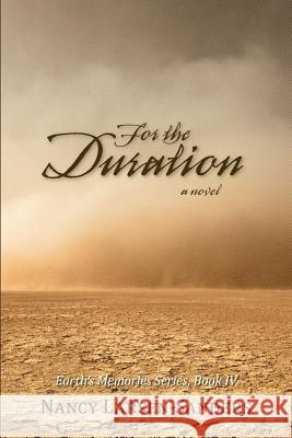 For the Duration: Earth S Memories Series, Book IV Larsen-Sanders, Nancy 9781475982510