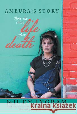 Ameura's Story: How She Chose Life After Death Ingram, Judy 9781475983456 iUniverse.com