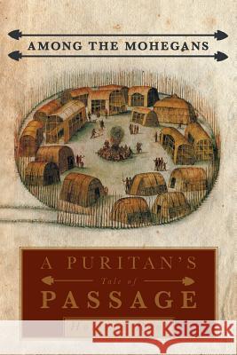 Among the Mohegans: A Puritan's Tale of Passage Root, Howard 9781475983685