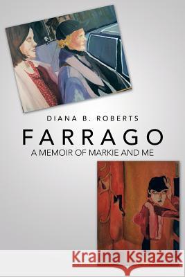 Farrago: A Memoir of Markie and Me Roberts, Diana B. 9781475985733