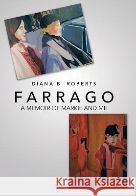 Farrago: A Memoir of Markie and Me Roberts, Diana B. 9781475985757