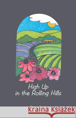 High Up in the Rolling Hills: A Living on the Land Finch, Peter 9781475985856 iUniverse.com