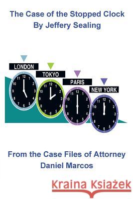 The Case of the Stopped Clock: From the Case Files of Attorney Daniel Marcos Sealing, Jeffery 9781475986235