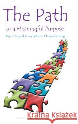 The Path to a Meaningful Purpose: Psychological Foundations of Logoteleology Marrero Ma Rodp, Luis A. 9781475986419