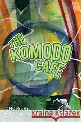 The Komodo Cafe: A Novel by Michael Hodjera Hodjera, Michael 9781475986808 iUniverse.com
