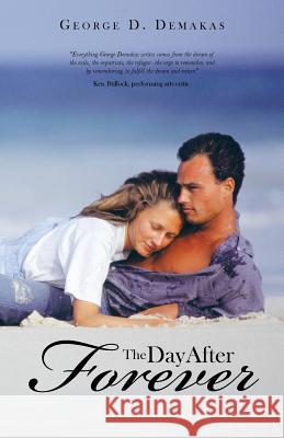 The Day After Forever George D. Demakas 9781475987638 iUniverse.com