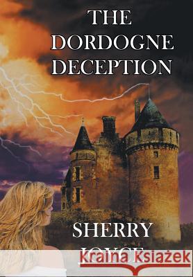 The Dordogne Deception Sherry Joyce 9781475987799 iUniverse.com