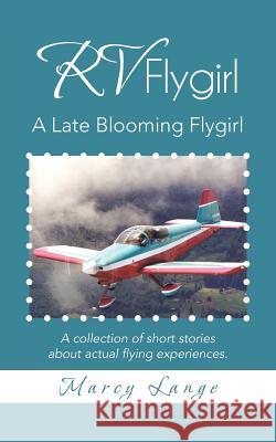 RV Flygirl: A Late Blooming Flygirl Lange, Marcy 9781475988505 iUniverse.com