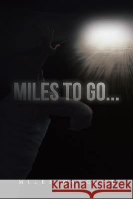 Miles to Go...: One Man's Recover Journey Walcott, Miles 9781475989137