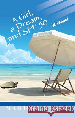 A Girl, a Dream, and SPF 50 Brady, Marissa 9781475989229 iUniverse