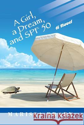 A Girl, a Dream, and SPF 50 Brady, Marissa 9781475989243