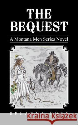 The Bequest: A Montana Men Series Novel Cone, Breanna 9781475989472 iUniverse.com