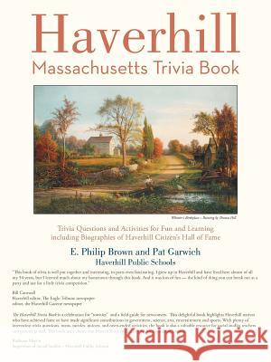 Haverhill, Massachusetts Trivia Book E. Philip Brown Pat Garwich 9781475989557 iUniverse.com