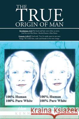 The True Origin of Man Kenneth Smith 9781475989663 iUniverse.com
