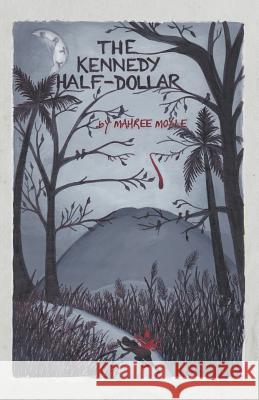 The Kennedy Half-Dollar Mahree Moyle 9781475989786 iUniverse.com