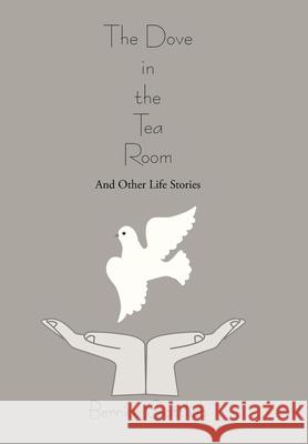 The Dove in the Tea Room: And Other Life Stories Gottlieb, Bernice 9781475990072