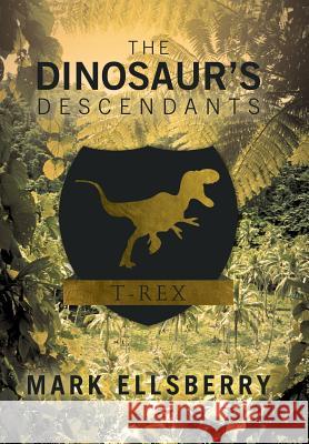The Dinosaur's Descendants Mark Ellsberry 9781475990171 iUniverse.com