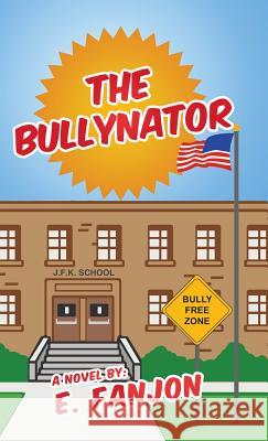 The Bullynator E. Fanjon 9781475990492 iUniverse.com
