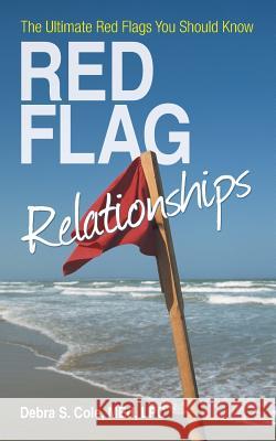 Red Flag Relationships: The Ultimate Red Flags You Should Know Debra S. Col 9781475990720 iUniverse.com