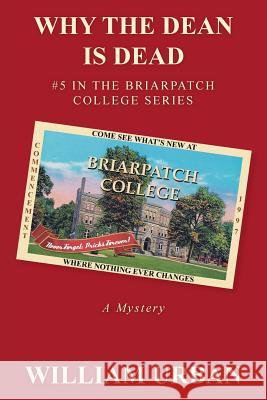 Why the Dean Is Dead: #5 in the Briarpatch College Series Urban, William 9781475990805 iUniverse.com