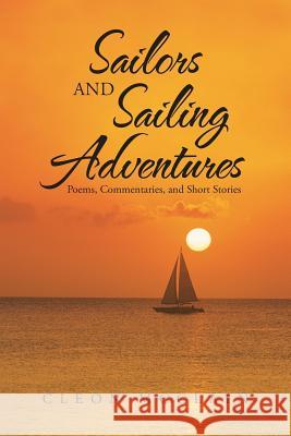 Sailors and Sailing Adventures: Poems, Commentaries, and Short Stories McClain, Cleon 9781475991413 iUniverse.com