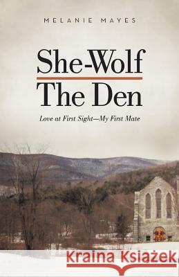 She-Wolf - The Den: Love at First Sight - My First Mate Mayes, Melanie 9781475991437 iUniverse.com