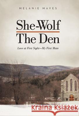 She-Wolf - The Den: Love at First Sight - My First Mate Mayes, Melanie 9781475991444 iUniverse.com