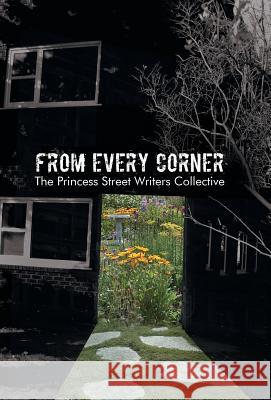From Every Corner The Princess Street Writers Collective 9781475992083 iUniverse.com