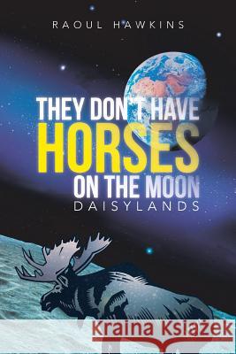 They Don't Have Horses on the Moon: Daisylands Hawkins, Raoul 9781475992281