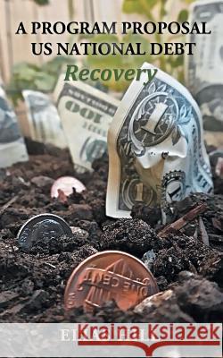 Us National Debt Recovery: A Program Proposal Hill, Elias 9781475992335 iUniverse.com