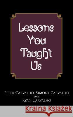 Lessons You Taught Us Peter Simone and Ryan Carvalho 9781475992946 iUniverse.com