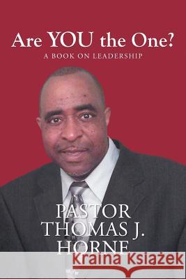 Are You the One?: A Book on Leadership Horne, Pastor Thomas J. 9781475993585 iUniverse.com