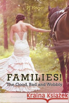 Families! the Good, Bad and Wobbly: Fourteenth of the Prairie Preacher Series Hoge, Pj 9781475994070