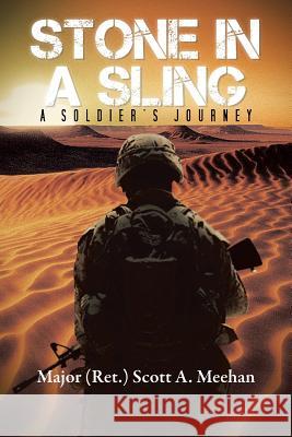 Stone in a Sling: A Soldier's Journey Meehan, Major (Ret ). Scott a. 9781475994872