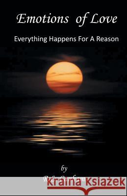 Emotions of Love: Everything Happens for a Reason Canham, R. L. 9781475994919 iUniverse.com