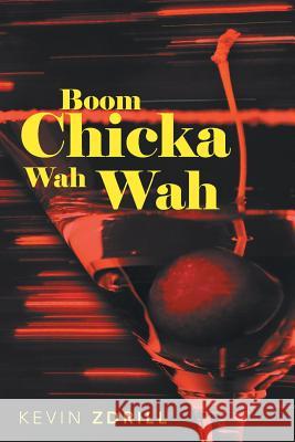 Boom Chicka Wah Wah Kevin Zdrill 9781475995213 iUniverse.com