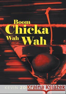 Boom Chicka Wah Wah Kevin Zdrill 9781475995244 iUniverse.com