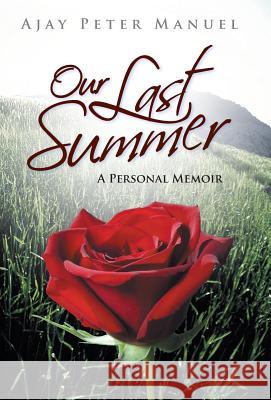 Our Last Summer: A Personal Memoir Manuel, Ajay Peter 9781475995756