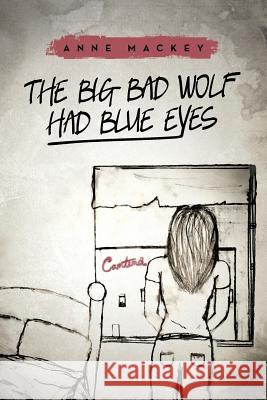 The Big Bad Wolf Had Blue Eyes Anne Mackey 9781475996043