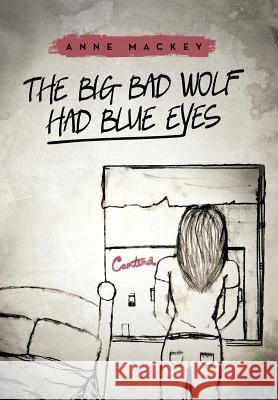 The Big Bad Wolf Had Blue Eyes Anne Mackey 9781475996067