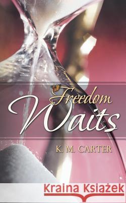 Freedom Waits K. M. Carter 9781475996371 iUniverse.com