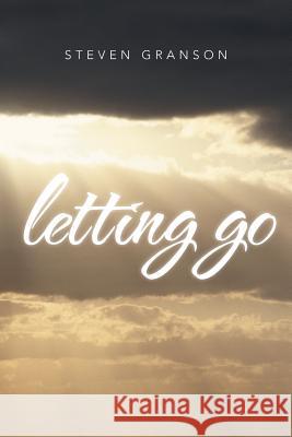 Letting Go Steven Granson 9781475997095 iUniverse.com