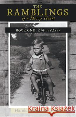 The Ramblings of a Merry Heart: Book One: Life and Love Marihart, Harold William 9781475997170