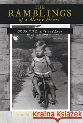 The Ramblings of a Merry Heart: Book One: Life and Love Marihart, Harold William 9781475997194