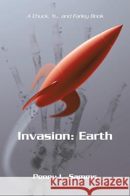 Invasion: Earth: A Chuck, Yu, and Farley Book Samms, Penny L. 9781475997255 iUniverse.com