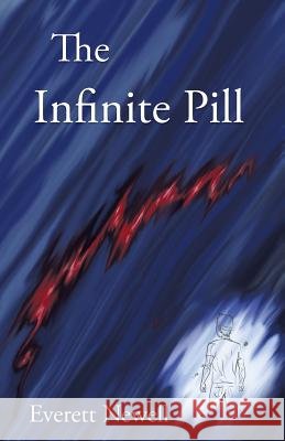 The Infinite Pill Everett Newell 9781475997620