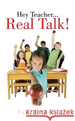 Hey Teacher...Real Talk! Ina Perkins 9781475998078 iUniverse.com