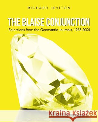 The Blaise Conjunction: Selections from the Geomantic Journals, 1983-2004 Leviton, Richard 9781475998177 iUniverse.com