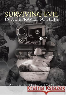 Surviving Evil in a Depraved Society Dr Cornelius H. Evans 9781475998863 iUniverse.com